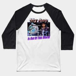 Space Girl "My A$$ is Out of This World" Epic Graphic Very Cool Style People Will Like You Finally Baseball T-Shirt